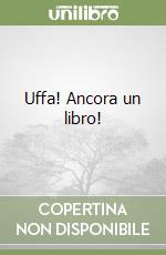 Uffa! Ancora un libro! libro