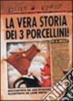 La vera storia dei 3 porcellini! Ediz. illustrata