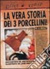 La vera storia dei 3 porcellini! Ediz. illustrata libro