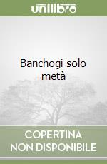 Banchogi solo metà