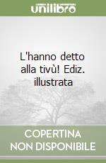 L'hanno detto alla tivù! Ediz. illustrata libro