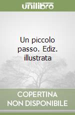 Un piccolo passo. Ediz. illustrata libro