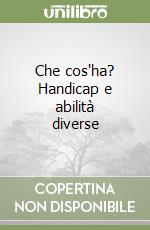 Che cos'ha? Handicap e abilità diverse libro