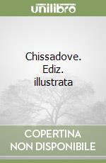 Chissadove. Ediz. illustrata libro