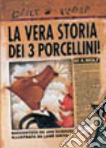 La vera storia dei 3 porcellini! Ediz. illustrata