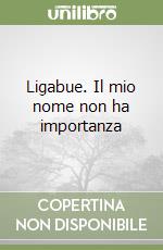 Ligabue. Il mio nome non ha importanza