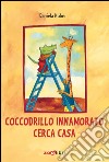 Coccodrillo innamorato cerca casa. Ediz. illustrata libro