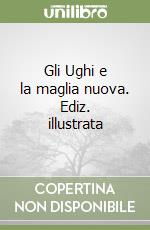 Gli Ughi e la maglia nuova. Ediz. illustrata libro