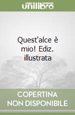 Quest'alce è mio! Ediz. illustrata libro