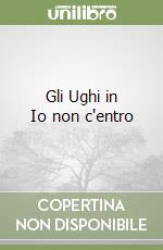 Gli Ughi in Io non c'entro libro