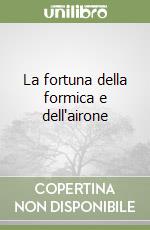 La fortuna della formica e dell'airone libro