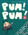 Pum! Pum! Ediz. illustrata libro