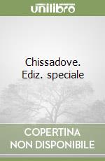 Chissadove. Ediz. speciale libro