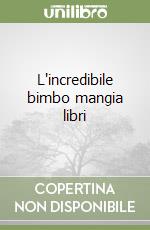 L'incredibile bimbo mangia libri libro