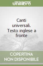 Canti universali. Testo inglese a fronte libro