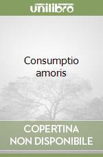 Consumptio amoris libro