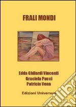 Frali mondi. Ediz. multilingue libro