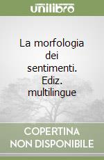 La morfologia dei sentimenti. Ediz. multilingue