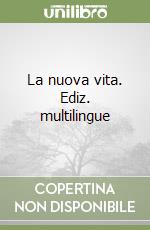 La nuova vita. Ediz. multilingue libro