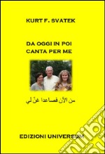 Da oggi in poi canta per me. Ediz. multilingue libro