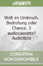 Welt im Umbruch. Bedrohung oder Chance. 3 audiocassette? Audiolibro libro