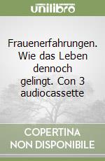 Frauenerfahrungen. Wie das Leben dennoch gelingt. Con 3 audiocassette libro