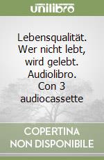 Lebensqualität. Wer nicht lebt, wird gelebt. Audiolibro. Con 3 audiocassette libro