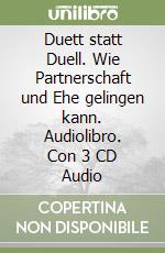 Duett statt Duell. Wie Partnerschaft und Ehe gelingen kann. Audiolibro. Con 3 CD Audio libro