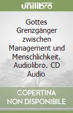 Gottes Grenzgänger zwischen Management und Menschlichkeit. Audiolibro. CD Audio libro