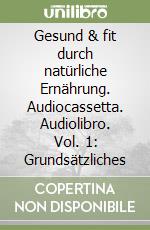 Gesund & fit durch natürliche Ernährung. Audiocassetta. Audiolibro. Vol. 1: Grundsätzliches libro