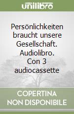 Persönlichkeiten braucht unsere Gesellschaft. Audiolibro. Con 3 audiocassette libro