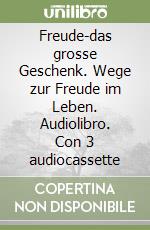 Freude-das grosse Geschenk. Wege zur Freude im Leben. Audiolibro. Con 3 audiocassette libro