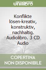 Konflikte lösen-kreativ, konstruktiv, nachhaltig. Audiolibro. 3 CD Audio