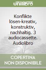 Konflikte lösen-kreativ, konstruktiv, nachhaltig. 3 audiocassette. Audiolibro