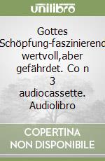 Gottes Schöpfung-faszinierend wertvoll,aber gefährdet. Co n 3 audiocassette. Audiolibro libro