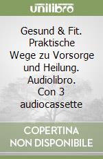 Gesund & Fit. Praktische Wege zu Vorsorge und Heilung. Audiolibro. Con 3 audiocassette libro