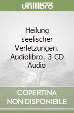 Heilung seelischer Verletzungen. Audiolibro. 3 CD Audio libro