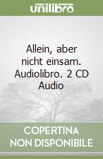 Allein, aber nicht einsam. Audiolibro. 2 CD Audio libro