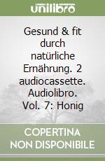 Gesund & fit durch natürliche Ernährung. 2 audiocassette. Audiolibro. Vol. 7: Honig libro