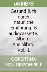 Gesund & fit durch natürliche Ernährung. 6 audiocassette. Album. Audiolibro. Vol. 1