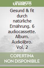 Gesund & fit durch natürliche Ernährung. 6 audiocassette. Album. Audiolibro. Vol. 2