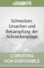 Schnecken. Ursachen und Bekämpfung der Schneckenplage libro