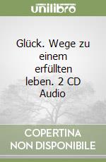 Glück. Wege zu einem erfüllten leben. 2 CD Audio libro