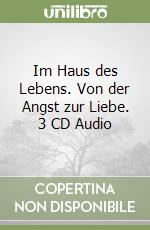 Im Haus des Lebens. Von der Angst zur Liebe. 3 CD Audio libro