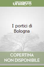 I portici di Bologna libro