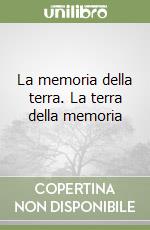 La memoria della terra. La terra della memoria libro