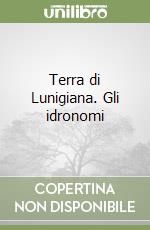 Terra di Lunigiana. Gli idronomi libro