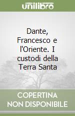 Dante, Francesco e l'Oriente. I custodi della Terra Santa