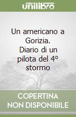 Un americano a Gorizia. Diario di un pilota del 4° stormo (2) libro