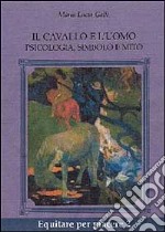 Il cavallo e l'uomo. Psicologia, simbolo e mito